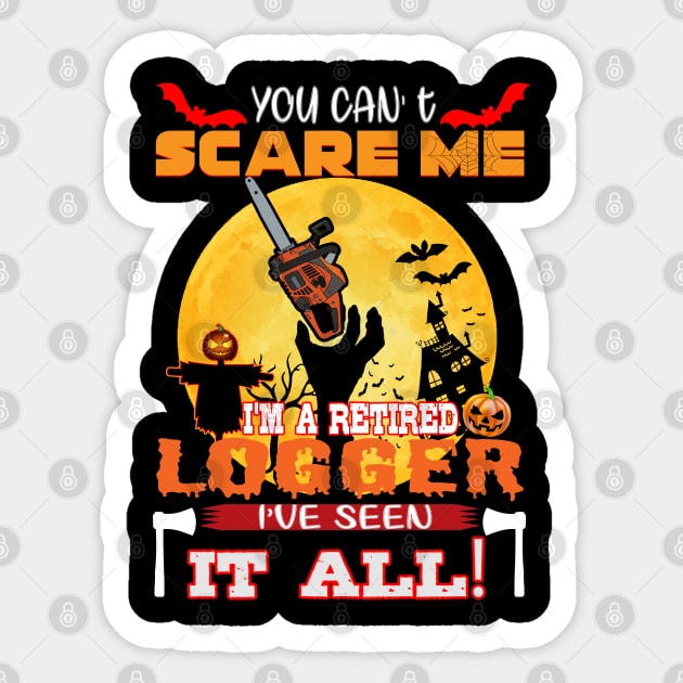 Logger You Can Scare Me Im A Retired Ive Seen It All Hallowen Sticker by NiceTeeBroo